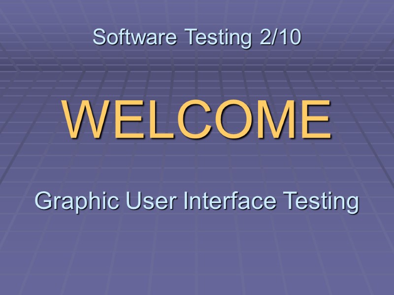 Software Testing 2/10  WELCOME Graphic User Interface Testing